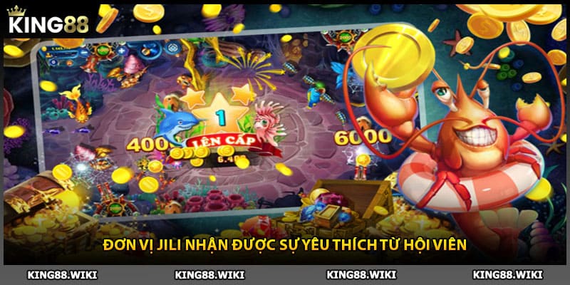 Đơn vị JILI trong bắn cá King88 nhận được sự yêu thích từ hội viên