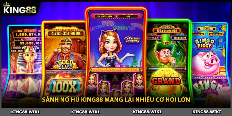 Sảnh nổ hũ King88 mang lại nhiều cơ hội lớn