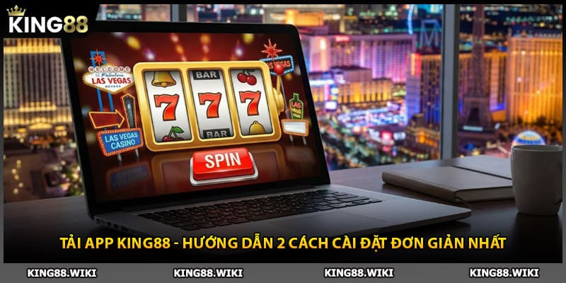 Tải App King88 - Hướng Dẫn 2 Cách Cài Đặt Đơn Giản Nhất