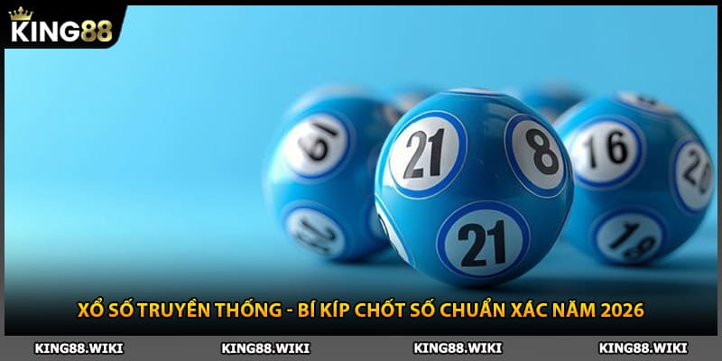 Xổ Số Truyền Thống - Bí Kíp Chốt Số Chuẩn Xác Năm 2026